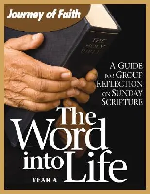 Slovo do života, rok a: Příručka pro skupinové rozjímání nad nedělními úryvky Písma svatého. - The Word Into Life, Year a: A Guide for Group Reflection on Sunday Scripture