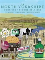 North Yorkshire Cook Book Second Helpings - Oslava úžasného jídla a pití na našem prahu. - North Yorkshire Cook Book Second Helpings - A celebration of the amazing food and drink on our doorstep.