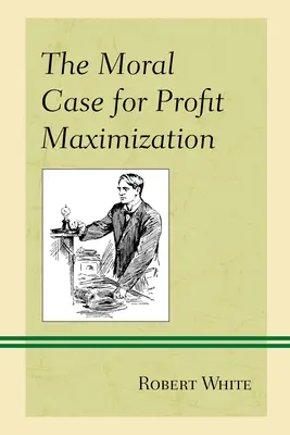 Morální důvody pro maximalizaci zisku - The Moral Case for Profit Maximization
