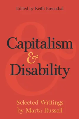 Kapitalismus a postižení: Vybrané spisy Marty Russellové - Capitalism and Disability: Selected Writings by Marta Russell
