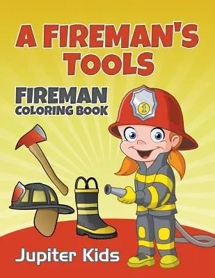 Hasičské nářadí: Omalovánky pro hasiče - A Fireman's Tools: Fireman Coloring Book