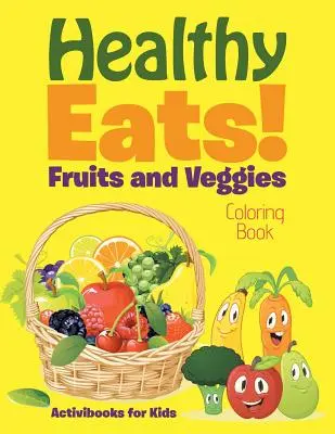 Zdravé jídlo! Omalovánky ovoce a zeleniny - Healthy Eats! Fruits and Veggies Coloring Book