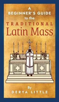 Průvodce začátečníka tradiční latinskou mší svatou - A Beginner's Guide to the Traditional Latin Mass
