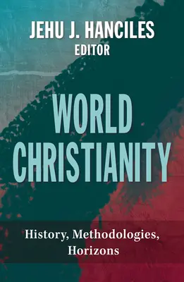 Světové křesťanství: Dějiny, metodologie, horizonty - World Christianity: History, Methodologies, Horizons