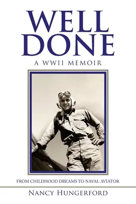 Dobře uděláno: Vzpomínky na válku od dětských snů po námořního letce - Well Done: A Wwii Memoir from Childhood Dreams to Naval Aviator