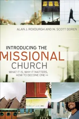 Představení misijní církve: Jak se jím stát: Co je to misijní misie, proč je důležitá a jak se jí stát? - Introducing the Missional Church: What It Is, Why It Matters, How to Become One