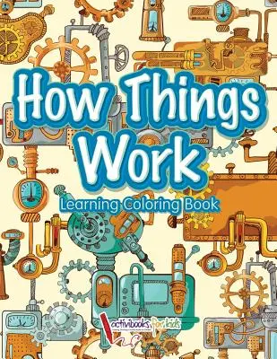 Jak věci fungují: Naučné omalovánky - How Things Work: Learning Coloring Book