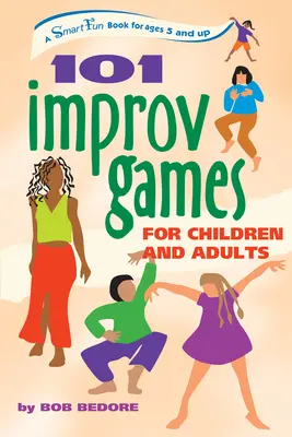 101 improvizačních her pro děti a dospělé: Chytrá zábavná kniha pro děti od 5 let - 101 Improv Games for Children and Adults: A Smart Fun Book for Ages 5 and Up