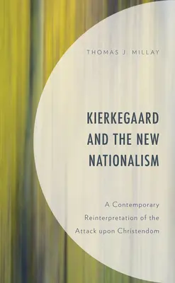 Kierkegaard a nový nacionalismus: Kierkegaard: Současná reinterpretace útoku na křesťanství - Kierkegaard and the New Nationalism: A Contemporary Reinterpretation of the Attack upon Christendom
