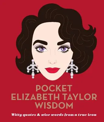 Kapesní moudra Elizabeth Taylor - vtipné citáty a moudrá slova skutečné ikony - Pocket Elizabeth Taylor Wisdom - Witty Quotes and Wise Words From a True Icon