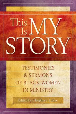 Tohle je můj příběh: Svědectví a kázání černošských žen ve službě - This Is My Story: Testimonies and Sermons of Black Women in Ministry