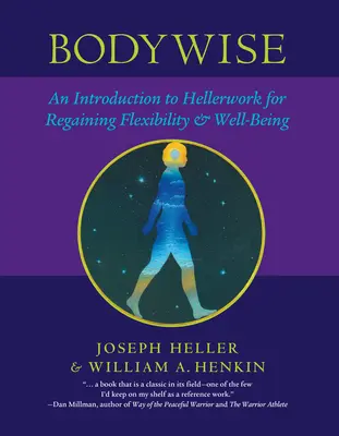 Na tělo: Úvod do Hellerworku pro obnovení flexibility a dobré pohody - Bodywise: An Introduction to Hellerwork for Regaining Flexibility & Well-Being