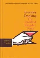 Každodenní pití - Destilovaný Kingsley Amis - Everyday Drinking - The Distilled Kingsley Amis