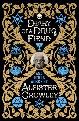 Deník narkomana a další díla Aleistera Crowleyho - Diary of a Drug Fiend and Other Works by Aleister Crowley