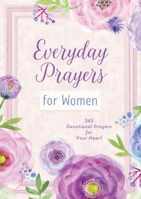 Každodenní modlitby pro ženy: 365 zbožných modliteb pro vaše srdce - Everyday Prayers for Women: 365 Devotional Prayers for Your Heart