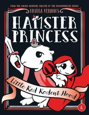 Křeččí princezna: Červená hlodavčí kapuce - Hamster Princess: Little Red Rodent Hood