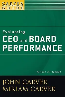 Carverův průvodce řízením politiky, Hodnocení výkonnosti generálního ředitele a správní rady - A Carver Policy Governance Guide, Evaluating CEO and Board Performance