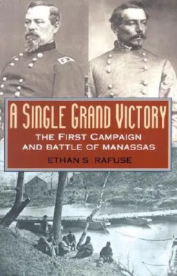 Jediné velké vítězství: První tažení a bitva u Manassasu - A Single Grand Victory: The First Campaign and Battle of Manassas