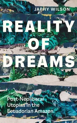 Realita snů: Postneoliberální utopie v ekvádorské Amazonii - Reality of Dreams: Post-Neoliberal Utopias in the Ecuadorian Amazon