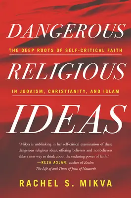 Nebezpečné náboženské ideje: Hluboké kořeny sebekritické víry v judaismu, křesťanství a islámu. - Dangerous Religious Ideas: The Deep Roots of Self-Critical Faith in Judaism, Christianity, and Islam