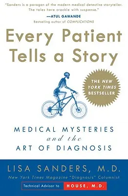 Každý pacient vypráví svůj příběh: Všichni pacienti vyprávějí příběh: lékařské záhady a umění diagnostiky - Every Patient Tells a Story: Medical Mysteries and the Art of Diagnosis