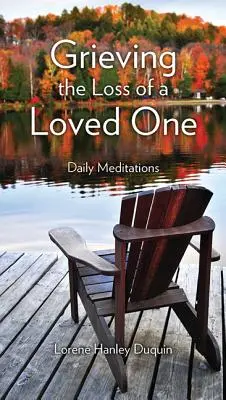 Truchlení po ztrátě milované osoby: Denní meditace - Grieving the Loss of a Loved One: Daily Meditations
