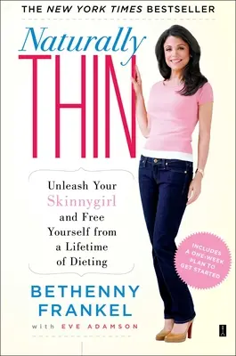 Přirozeně štíhlá: Odhalte svou hubenost a osvoboďte se od celoživotního držení diet - Naturally Thin: Unleash Your Skinnygirl and Free Yourself from a Lifetime of Dieting