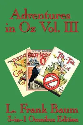Dobrodružství v zemi Oz, III. díl: Dívka ze země Oz, Příběhy malého čaroděje ze země Oz, Tik-Tok ze země Oz - Adventures in Oz Vol. III: The Patchwork Girl of Oz, Little Wizard Stories of Oz, Tik-Tok of Oz
