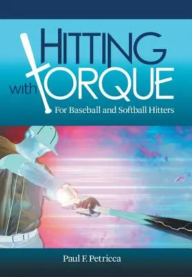 Odpalování s točivým momentem: Pro baseballové a softballové odpalovače - Hitting with Torque: For Baseball and Softball Hitters