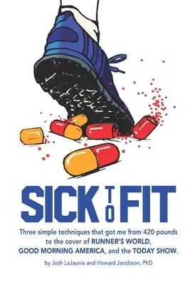 Od nemocné k fit: Tři jednoduché techniky, které mě dostaly ze 420 kilogramů na obálku časopisů Runner's World, Good Morning America a Toda. - Sick to Fit: Three simple techniques that got me from 420 pounds to the cover of Runner's World, Good Morning America, and the Toda