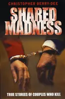 Společné šílenství - Skutečné příběhy dvojic, které vraždí - Shared Madness - True Stories of Couples Who Kill