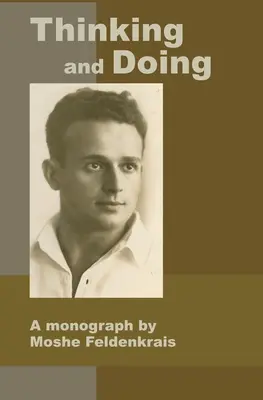 Myšlení a konání: Monografie Moshe Feldenkraise - Thinking and Doing: A Monograph by Moshe Feldenkrais