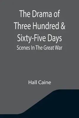 Drama tří set šedesáti pěti dnů: Scény z Velké války - The Drama Of Three Hundred & Sixty-Five Days: Scenes In The Great War