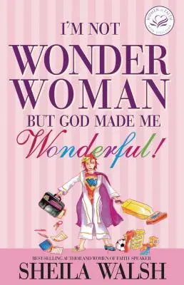 Nejsem zázračná žena: Bůh mě stvořil úžasnou! - I'm Not Wonder Woman: But God Made Me Wonderful!