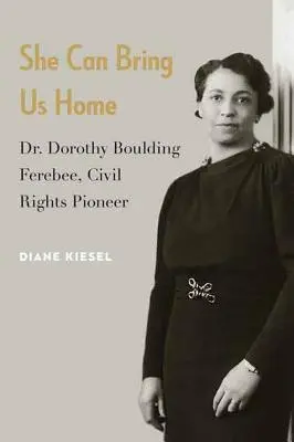Ona nás může přivést domů: Dorothy Boulding Ferebeeová, průkopnice občanských práv. - She Can Bring Us Home: Dr. Dorothy Boulding Ferebee, Civil Rights Pioneer