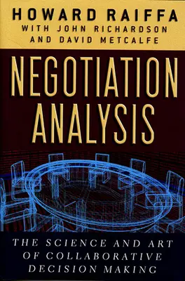 Analýza vyjednávání: Věda a umění společného rozhodování - Negotiation Analysis: The Science and Art of Collaborative Decision Making