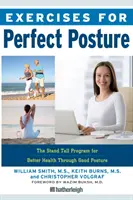 Cvičení pro dokonalé držení těla: Stojí vysoký Program pro lepší zdraví díky správnému držení těla - Exercises for Perfect Posture: The Stand Tall Program for Better Health Through Good Posture