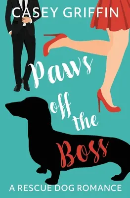 Tlapky pryč od šéfa: román o záchranářských psech - Paws off the Boss: A Rescue Dog Romance