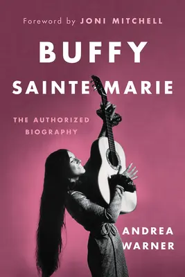 Buffy Sainte-Marie: Autorizovaný životopis - Buffy Sainte-Marie: The Authorized Biography