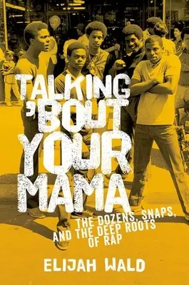 Talking 'Bout Your Mama: The Dozens, Snaps a hluboké kořeny rapu - Talking 'Bout Your Mama: The Dozens, Snaps, and the Deep Roots of Rap