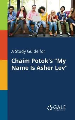 Studijní příručka ke knize Chaima Potoka Jmenuji se Ašer Lev - A Study Guide for Chaim Potok's My Name Is Asher Lev