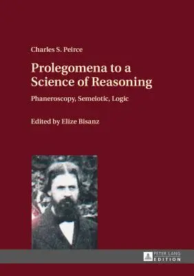 Prolegomena k vědě o rozumění; Faneroskopie, semiotika, logika - Prolegomena to a Science of Reasoning; Phaneroscopy, Semeiotic, Logic