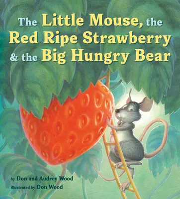 Malá myška, červená zralá jahoda a velký hladový medvěd - The Little Mouse, the Red Ripe Strawberry, and the Big Hungry Bear