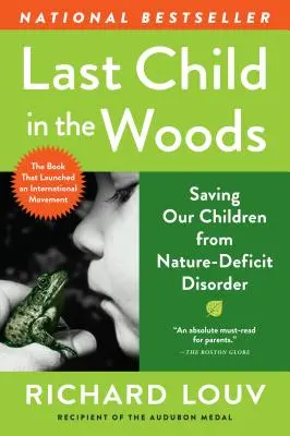 Poslední dítě v lese: Zachraňme naše děti před poruchou přirozenosti - Last Child in the Woods: Saving Our Children from Nature-Deficit Disorder