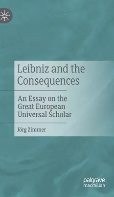 Leibniz a důsledky: Esej o velkém evropském univerzálním učenci - Leibniz and the Consequences: An Essay on the Great European Universal Scholar