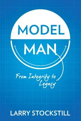 Vzorný člověk: Od bezúhonnosti k odkazu - Model Man: From Integrity to Legacy