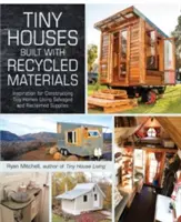 Drobné domky postavené z recyklovaných materiálů: Inspirace pro stavbu malých domků z recyklovaných materiálů: Inspirace pro stavbu malých domků z recyklovaných materiálů. - Tiny Houses Built with Recycled Materials: Inspiration for Constructing Tiny Homes Using Salvaged and Reclaimed Supplies