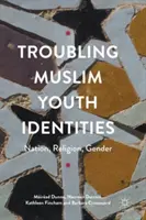 Problematické identity muslimské mládeže: Národ, náboženství, gender - Troubling Muslim Youth Identities: Nation, Religion, Gender