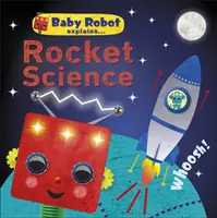 Baby Robot vysvětluje... Raketová věda - Velké nápady pro malé žáky - Baby Robot Explains... Rocket Science - Big ideas for little learners