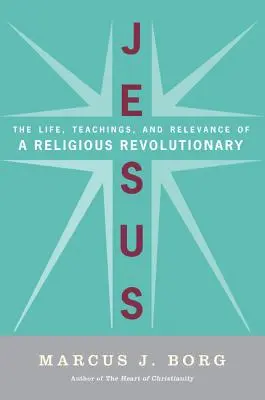 Ježíš: Ježíš a Buddha: Život, učení a význam náboženského revolucionáře - Jesus: The Life, Teachings, and Relevance of a Religious Revolutionary